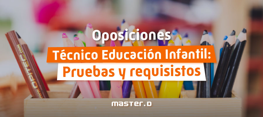 Oposiciones Técnico Educación Infantil: Pruebas y requisitos