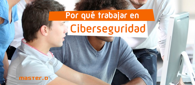 Por qué trabajar en ciberseguridad