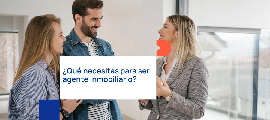 ¿Qué necesitas para ser un agente inmobiliario?