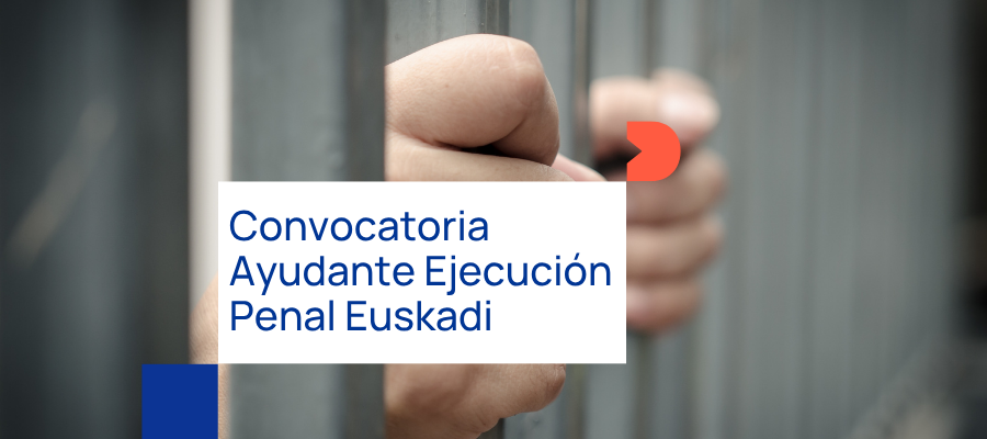 Ayudante de Ejecución Penal Euskadi: convocatoria