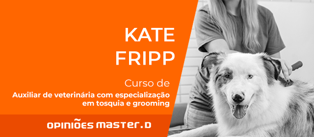 Cuidados Animais especializados: Kate Fripp | Master D