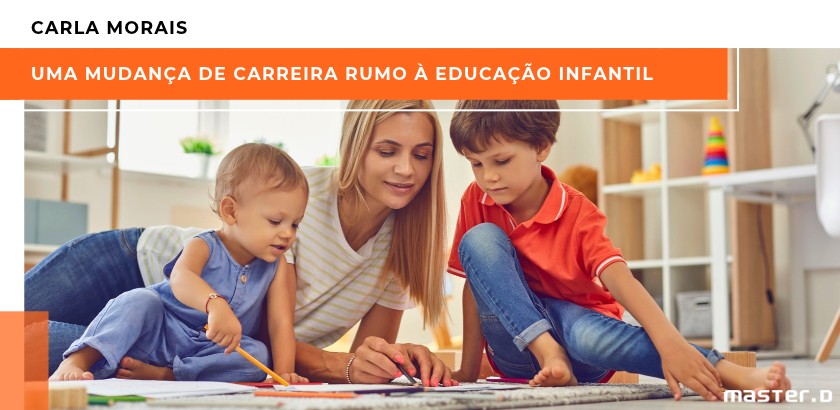 Carla Morais: uma mudança de carreira rumo à Educação Infantil