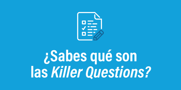 ¿Sabes qué son las Killer Questions?