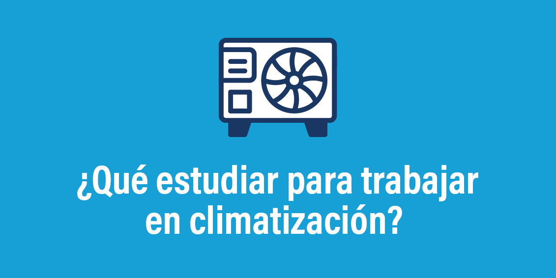 ¿Qué estudiar para trabajar en climatización?