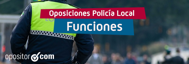 ¿Cuáles son las funciones de un Policía Local?