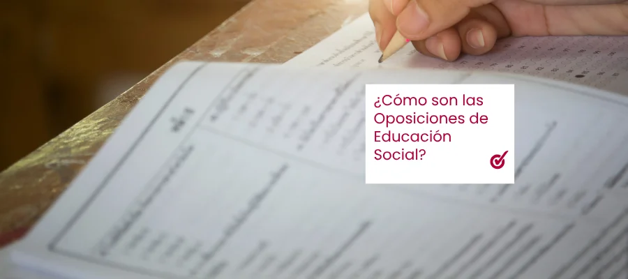 ¿Cómo son las oposiciones de Educación Social?