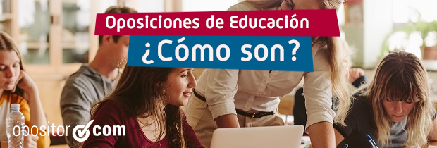 ¿Cómo son las oposiciones de Educación?