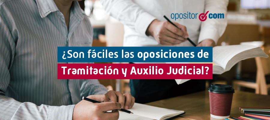 ¿Son fáciles las oposiciones de Tramitación y Auxilio Judicial?