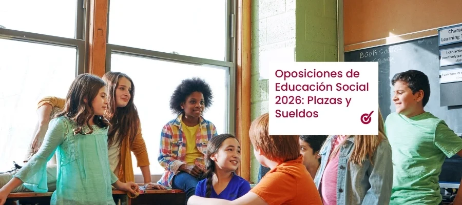 Oposiciones Educación Social 2026: Plazas y Sueldos